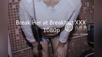 Break Her at Breakfast XXX 1080p