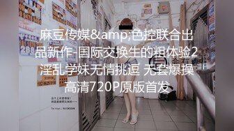 STP22292 甜美大长腿兼职嫩妹&nbsp;&nbsp;蹲着深喉口交转战到床上 ，双腿肩上扛抽插 ，后入屁股一下下撞击