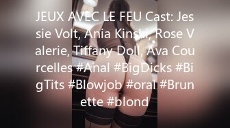 JEUX AVEC LE FEU Cast: Jessie Volt, Ania Kinski, Rose Valerie, Tiffany Doll, Ava Courcelles #Anal #BigDicks #BigTits #Blowjob #oral #Brunette #blond